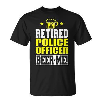 Retired Police Officer Beer Me Funny Retirement Unisex T-Shirt | Mazezy
