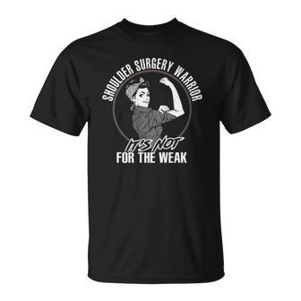 Shoulder Surgery Warrior Not For The Weak Strong Women Unisex T-Shirt | Mazezy