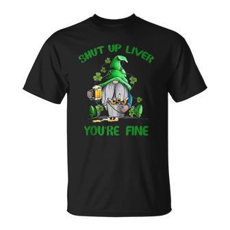 Shut Up Liver Youre Fine Gnomes St Patricks Day T-shirt - Thegiftio UK