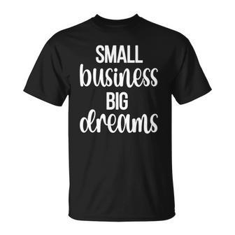Small Business Big Dreams Entrepreneur Small Business Owner Unisex T-Shirt | Mazezy