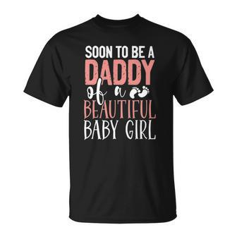 Soon To Be A Daddy Of A Beautiful Baby Girl Cute Fathers Day Unisex T-Shirt | Mazezy