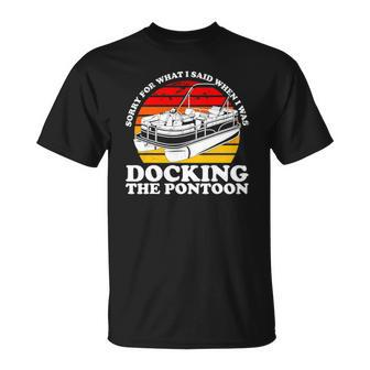 Sorry For What I Said While I Was Docking The Pontoon Unisex T-Shirt | Mazezy