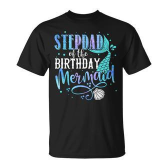 Stepdad Of The Birthday Mermaid Family Matching Party Squad Unisex T-Shirt - Seseable