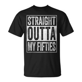 Straight Outta My Fifties 60 Year Old Funny 60Th Birthday Unisex T-Shirt - Seseable
