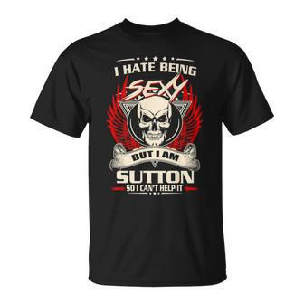 Sutton Name I Hate Being Sexy But I Am Sutton T-Shirt - Seseable