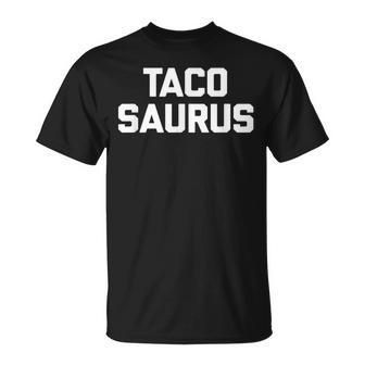 Tacosaurus Saying Sarcastic Taco Humor Tacos T-shirt - Thegiftio UK