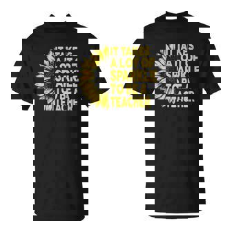 It Takes A Lot Of Sparkle To Be A Teacher Sunflower T-shirt - Thegiftio