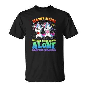 Teacher Besties Because Going Crazy Alone Unicorn Dabbing Unisex T-Shirt | Mazezy