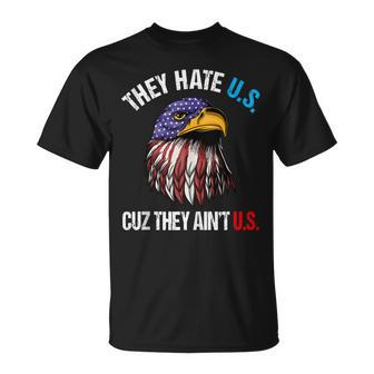 They Hate Us Cuz They Aint Us Bald Eagle Funny 4Th Of July Unisex T-Shirt - Seseable