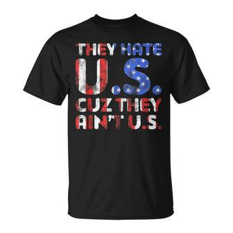 They Hate Us Cuz They Aint Us Patriotic 4Th Of July Unisex T-Shirt - Seseable