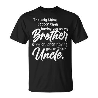 The Only Thing Better Than Having You As My Brother As Uncle T-shirt - Thegiftio UK