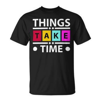 Things Take Time 772 Trending Shirt Unisex T-Shirt | Favorety UK