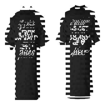 If You Think Im Short You Should See My Patience T-shirt - Thegiftio