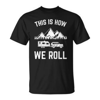 This Is How We Roll For Rv Campers Trailers Unisex T-Shirt | Mazezy