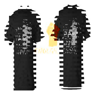 This Teacher Has Had Enough End Gun Violence Unisex T-Shirt | Mazezy