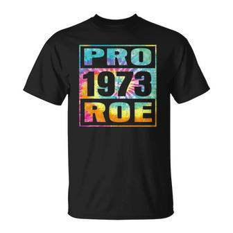Tie Dye Pro Roe 1973 Pro Choice Womens Rights Unisex T-Shirt | Mazezy