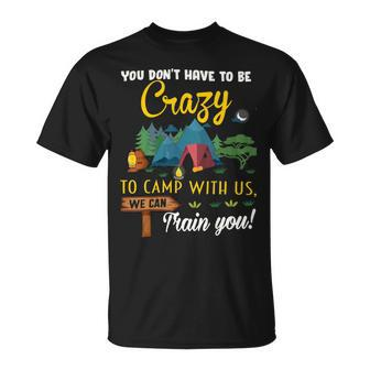 To Camp With Us We Can Train You Camper Camping Lovers Funny T Shirt Unisex T-Shirt - Monsterry