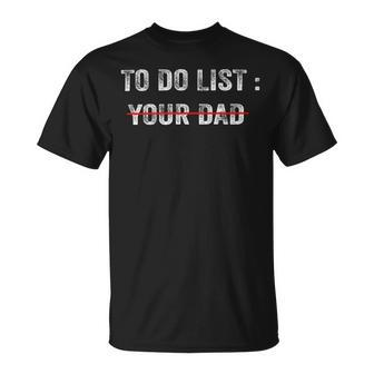 To Do List Your Dad 514 Trending Shirt Unisex T-Shirt | Favorety