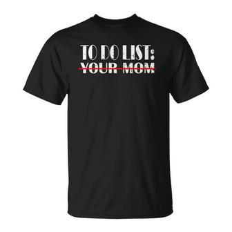 To Do List Your Mom Dad Unisex T-Shirt | Mazezy