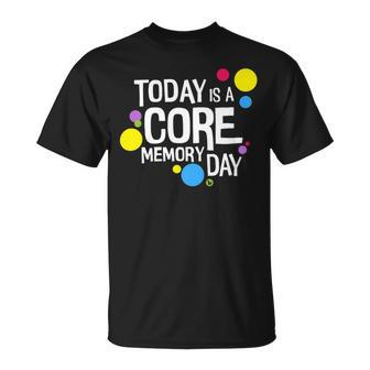 Today Is A Core Memory Day For Men Women & Kids 258 Trending Shirt Unisex T-Shirt | Favorety