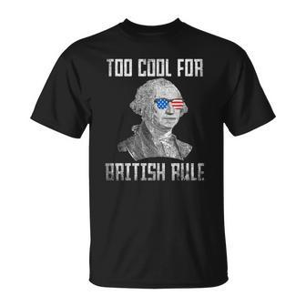 Too Cool For British Rule 4Th Of July George Washington Unisex T-Shirt | Mazezy