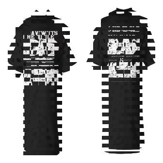 I Have Two Titles Dad & Atm Fathers Day T-shirt - Thegiftio