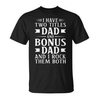 I Have Two Titles Dad And Bonus Dad Fathers Day Step Dads T-shirt - Thegiftio UK