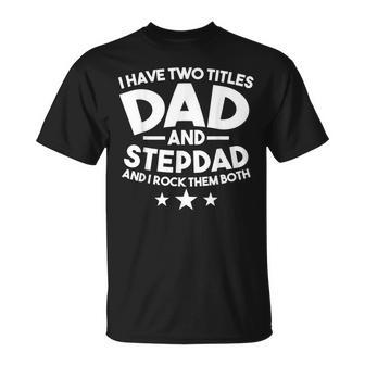 I Have Two Titles Dad And Stepdad Stepfather T-shirt - Thegiftio UK
