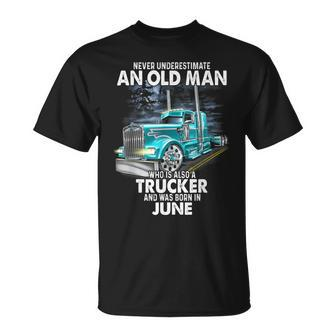 Never Underestimate An Old Man Who Is A Trucker Born In June T-shirt - Thegiftio UK