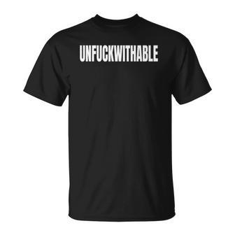 Unfuckwithable Funny Curse Word Cuss Bad Profanity Unisex T-Shirt | Mazezy