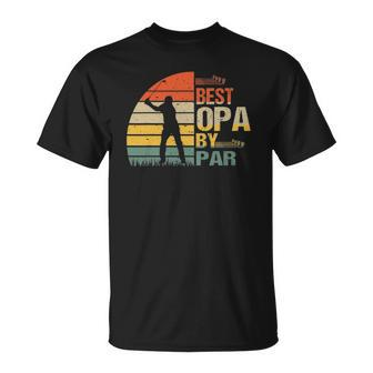 Vintage Best Opa By Par Golf Gift Men Fathers Day Unisex T-Shirt | Mazezy
