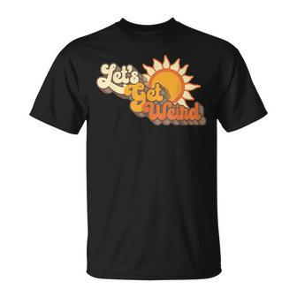 Vintage Lets Get Weird Retro Sixties Groovy Sun Funny Unisex T-Shirt - Seseable