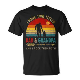 Vintage Retro I Have Two Titles Dad And Grandpa Fathers Day 49 Shirt Unisex T-Shirt | Favorety