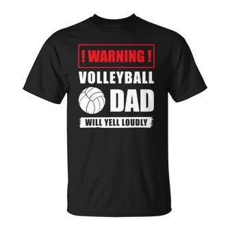 Warning Volleyball Dad Will Yell Loudly Volleyball-Player Unisex T-Shirt | Mazezy