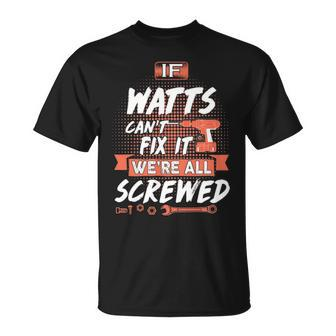 Watts Name If Watts Cant Fix It Were All Screwed T-Shirt - Seseable