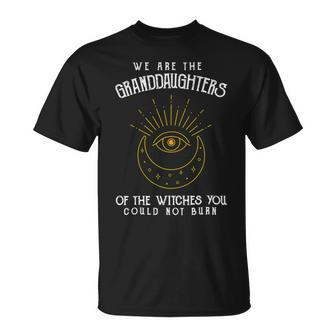 We Are The Granddaughters Of The Witches You Could Not Burn 203 Shirt Unisex T-Shirt | Favorety