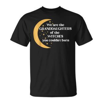 We Are The Granddaughters Of The Witches You Could Not Burn 205 Shirt Unisex T-Shirt | Favorety CA