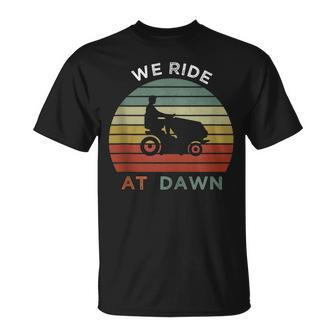 We Ride At Dawn Lawnmower Lawn Mowing Funny Dad Mens Unisex T-Shirt - Seseable