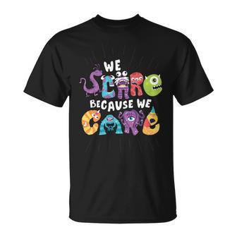 We Scare Because We Care 274 Trending Shirt Unisex T-Shirt | Favorety