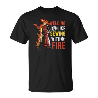 Welding Is Like Sewing With Fire Unisex T-Shirt | Mazezy