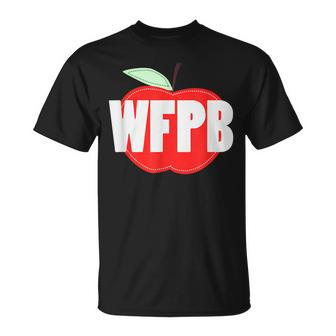 Wfpb Whole Food Plant Based For Men Women Kids Unisex T-Shirt - Seseable