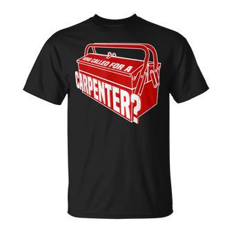 Who Called For A Carpenter Master Clc Contractor Unisex T-Shirt - Seseable