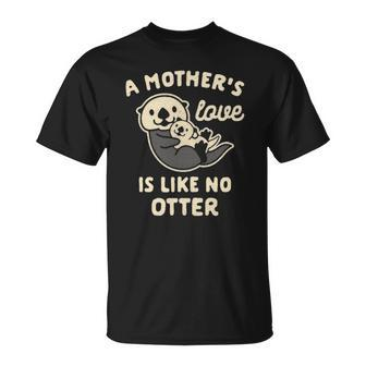 Womens A Mothers Love Is Like No Otter For Mom Unisex T-Shirt | Mazezy