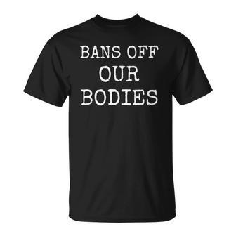 Womens Bans Off Our Bodies My Body My Choice Unisex T-Shirt | Mazezy