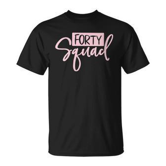 Womens Forty Squad Forty Af Dad Mom 40Th Birthday Matching Outfits Unisex T-Shirt - Seseable