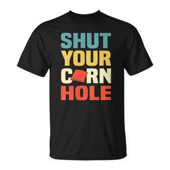 Womens Funny Shut Your Cornhole Lovers Gift Unisex T-Shirt