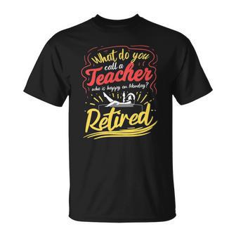 Womens Happy Monday Retirement Teacher Funny Retired Teacher Unisex T-Shirt | Mazezy
