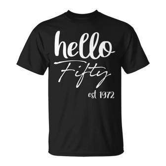 Womens Hello 50 Fifty Est 1972 - 50Th Birthday 50 Years Old Unisex T-Shirt - Seseable