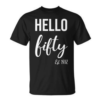 Womens Hello 50 Fifty Est 1972 - 50Th Birthday 50 Years Old Unisex T-Shirt - Seseable