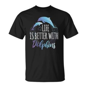 Womens Life Is Better With Dolphins Women Girls Gift Dolphin Lover Unisex T-Shirt | Mazezy